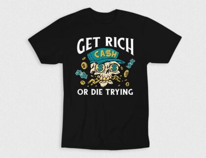 Get Rich Or Die Trying T-Shirt